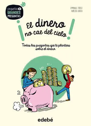 PEQUEÑAS Y GRANDES PREGUNTAS : ¡EL DINERO NO CAE DEL CIELO!