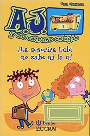 A.J. Y SU EXTRANO COLEGIO: ¡LA SEÑORITA LULÚ NO SABE NI LA U!
