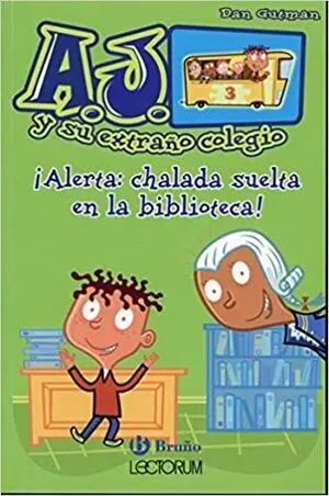 * A.J. Y SU EXTRANO COLEGIO: ¡ALERTA: CHALADA SUELTA EN LA BIBLIOTECA!