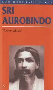 ENSEÑANZAS DE SRI AUROBINDO, LAS