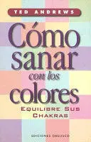 CÓMO SANAR CON LOS COLORES