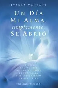 UN DÍA MI ALMA SIMPLEMENTE SE ABRIÓ
