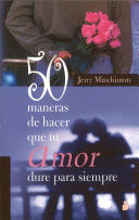50 MANERAS DE HACER QUE TU AMOR DURE PARA SIE