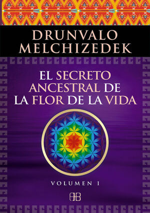 * EL SECRETO ANCESTRAL DE LA FLOR DE LA VIDA. VOLUMEN 1