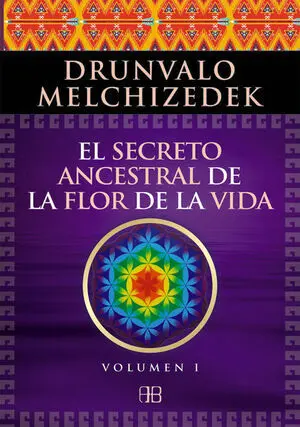 * EL SECRETO ANCESTRAL DE LA FLOR DE LA VIDA. VOLUMEN 1