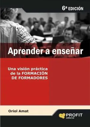 APRENDER A ENSEÑAR: UNA VISIÓN PRACTICA DE LA FORMACION DE FORMAD ORES