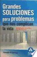 GRANDES SOLUCIONES PARA PROBLEMAS QUE NOS COMPLICAN LA VIDA