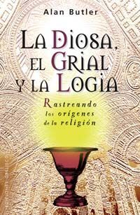 LA DIOSA, EL GRIAL Y LA LOGIA