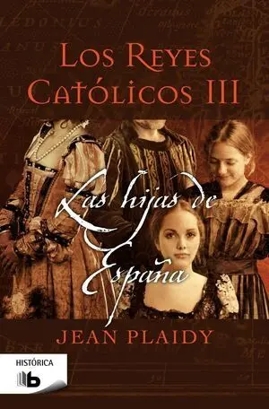 LAS HIJAS DE ESPAÑA (LOS REYES CATÓLICOS 3)