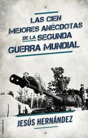 LAS CIEN MEJORES ANECDOTAS DE LA II GUERRA MUNDIAL