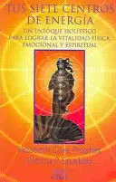 TUS SIETE CENTROS DE ENERGIA. UN ENFOQUE HOLISTICO PARA LOGRAR LA VITA