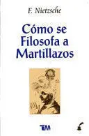 CÓMO SE FILOSOFA A MARTILLAZOS