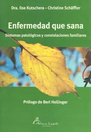 ENFERMEDAD QUE SANA. SINTOMAS PATOLOGICOS Y CONSTELACIONES FAMILIARES