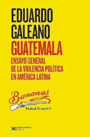GUATEMALA, ENSAYO GENERAL DE LA VIOLENCIA POLITICA EN AMERICA LATINA