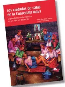 LOS CUIDADOS DE SALUD EN LA GUATEMALA MAYA