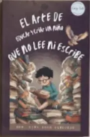 EL ARTE DE EDUCAR Y CRIAR A UN NIÑO QUE NO LEE NI ESCRIBE