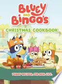 BLUEY AND BINGO'S CHRISTMAS COOKBOOK