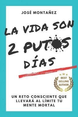 LA VIDA SON 2 PUTOS DÍAS