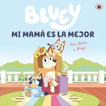 BLUEY. MI MAMA ES LA MEJOR BLUEY. MI MAMA ES LA MEJOR