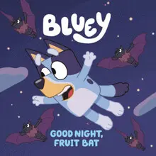 BLUEY: GOOD NIGHT, FRUIT BAT BLUEY: GOOD NIGHT, FRUIT BAT