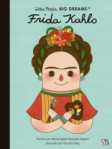 LITTLE PEOPLE, BIG DREAMS: FRIDA KAHLO LITTLE PEOPLE, BIG DREAMS: FRIDA KAHLO