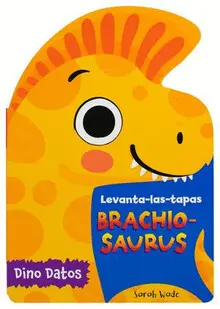 LEVANTA LAS TAPAS: BRACHIO-SAURUS (LIBRO INFANTIL) LEVANTA LAS TAPAS: BRACHIO-SAURUS (LIBRO INFANTIL)