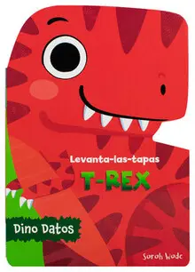 LEVANTA LAS TAPAS: T-REX (LIBRO INFANTIL) LEVANTA LAS TAPAS: T-REX (LIBRO INFANTIL)
